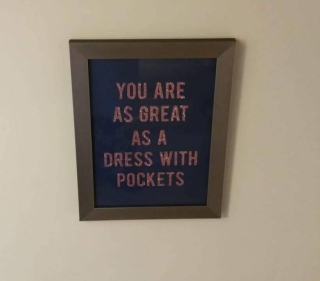 Picture of slogan that says 'you are as great as a dress with pockets'